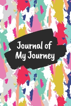 Journal of My Journey: Colorful Acrylic Brush Strokes 6x9 120 Pages Ruled Journal Notebook Diary for Both Men Women