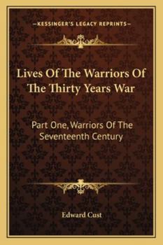 Lives Of The Warriors Of The Thirty Years War: Part One, Warriors Of The Seventeenth Century