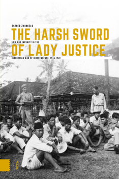 Paperback The Harsh Sword of Lady Justice: Law and Impunity in the Indonesian War of Independence, 1945-1949 Book