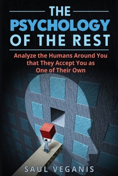 Paperback The Psychology of The Rest: Analyze the Humans Around You that They Accept You as One of Their Own Book