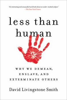 Paperback Less Than Human: Why We Demean, Enslave, and Exterminate Others Book