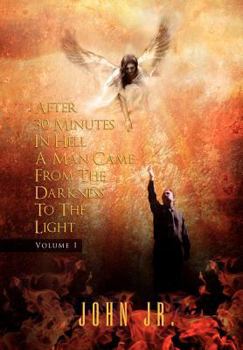 After 30 Minutes in Hell a Man Came from the Darkness to the Light: Volume 1