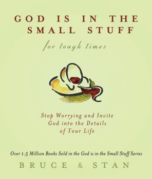 Paperback God Is in the Small Stuff for Tough Times: Stop Worrying and Invite God into the Details of Your Life Book