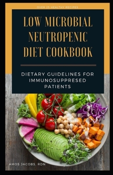 Paperback Low Microbial Neutropenic Diet Cookbook: Dietary Guidelines for Immunosuppresed Patients Book