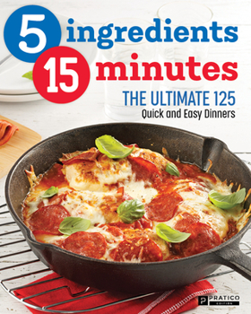 Paperback 5 Ingredients - 15 Minutes: The Ultimate Quick and Easy Cookbook ? 125 Recipes for Weekly Dinners Book