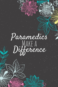 Paperback Paramedics Make A Difference: Paramedic Gifts, Paramedic Journal, Paramedics Appreciation Gifts, Gifts for Paramedics Book