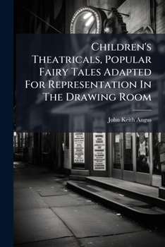 Paperback Children's Theatricals, Popular Fairy Tales Adapted For Representation In The Drawing Room Book