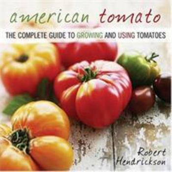 Paperback American Tomato: The Complete Guide to Growing and Using Tomatoes Book