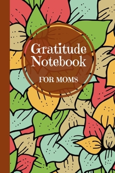 Paperback Gratitude Notebook for Moms: A Thoughtful Gratitude Notebook for Moms to Reflect, Appreciate, and Celebrate Life's Blessings Book