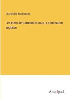 Les états de Normandie sous la domination anglaise (French Edition)