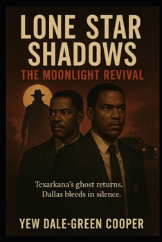 Lone Star Shadows: The Moonlight Revival: Texarkana’s ghost returns. Dallas bleeds in silence.
