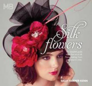 Paperback Silk Flowers: The Complete Guide to the Fine Art of Silk Flower Making. From Anemones to Roses Book