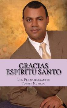 Paperback Gracias Espíritu Santo: Una vez que lea este libro su vida nunca más será la misma, será transformada en la plenitud del éxito y la felicidad [Spanish] Book