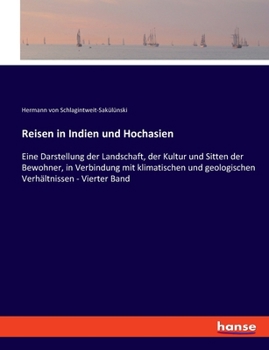 Reisen in Indien und Hochasien: Eine Darstellung der Landschaft, der Kultur und Sitten der Bewohner, in Verbindung mit klimatischen und geologischen Verhältnissen - Vierter Band (German Edition)