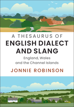 Hardcover A Thesaurus of English Dialect and Slang: England, Wales and the Channel Islands Book