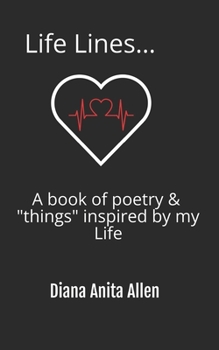 Life Lines...: A Book of Poetry & Things Inspired by My Life