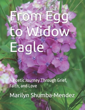 From Egg to Widow Eagle: A Poetic Journey Through Grief, Faith, and Love
