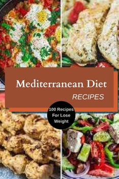 Mediterranean Diet Recipes: 100 Recipes For Lose Weight