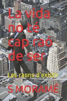 La vida no té cap raó de ser: Les raons d’existir (Catalan Edition)
