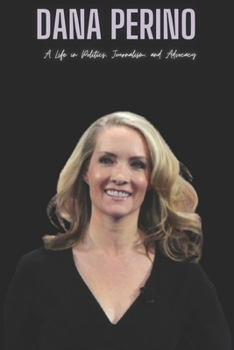 Dana Perino: A Life in Politics, Journalism, and Advocacy