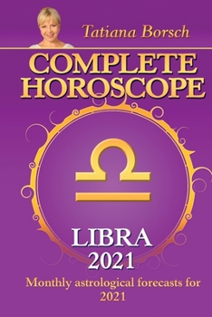 Complete Horoscope LIBRA 2021: Monthly Astrological Forecasts for 2021