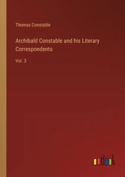 Paperback Archibald Constable and his Literary Correspondents: Vol. 3 Book