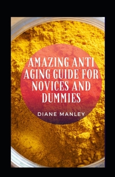 Paperback Amazing Anti Aging Guide For Novices And Dummies Book