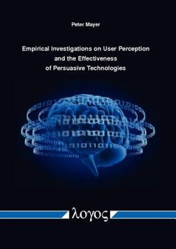 Paperback Empirical Investigations on User Perception and the Effectiveness of Persuasive Technologies Book