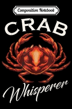 Composition Notebook: Vintage Crab Whisperer Gift Foodie Seafood Graphic Funny  Journal/Notebook Blank Lined Ruled 6x9 100 Pages