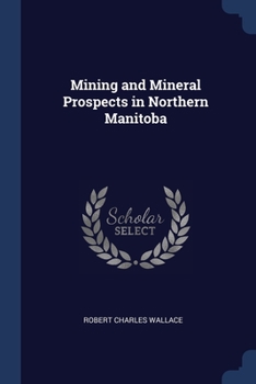 Paperback Mining and Mineral Prospects in Northern Manitoba Book