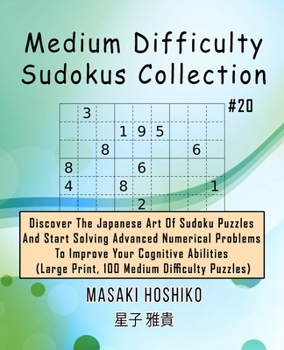 Paperback Medium Difficulty Sudokus Collection #20: Discover The Japanese Art Of Sudoku Puzzles And Start Solving Advanced Numerical Problems To Improve Your Co Book