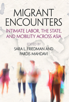 Hardcover Migrant Encounters: Intimate Labor, the State, and Mobility Across Asia Book