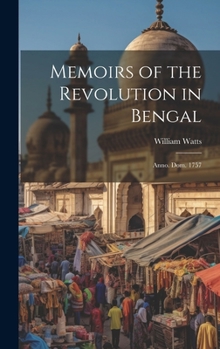 Hardcover Memoirs of the Revolution in Bengal: Anno. Dom. 1757 Book