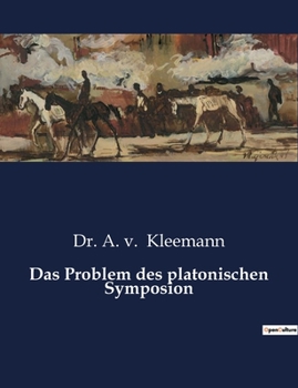 Paperback Das Problem des platonischen Symposion: Eine Untersuchung der platonischen Eroslehre im "Symposion" [German] Book