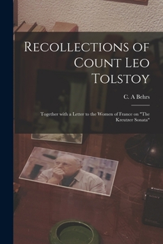 Paperback Recollections of Count Leo Tolstoy: Together With a Letter to the Women of France on "The Kreutzer Sonata" Book