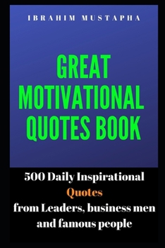 Paperback Great Motivational Quotes book: 500 Daily Inspirational Quotes from Leaders, business men and famous people Book