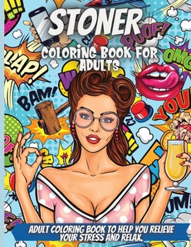 Stoner Coloring Book For Adults: Stoner Psychedelic Coloring Book For Adults, Coloring Books For Stress Relief And Relaxation Beautiful Pages Large Print Designs For Grownups, Men, Women To Color