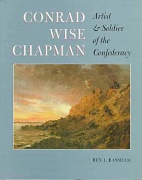 Hardcover Conrad Wise Chapman: Artist and Solider of the Confederacy Book