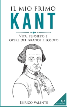 Paperback Il mio primo KANT: Vita, pensiero e opere del grande filosofo [Italian] Book