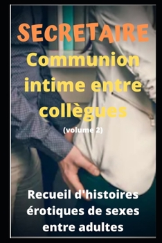 Paperback SECRETAIRE - Communion intime entre coll?gues (volume 2): Recueil d'histoires ?rotiques de sexe entre adultes dans le cadre professionnel [French] Book