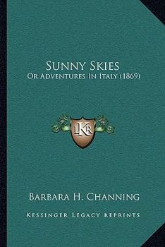 Paperback Sunny Skies: Or Adventures In Italy (1869) Book