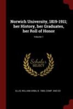 Paperback Norwich University, 1819-1911; Her History, Her Graduates, Her Roll of Honor; Volume 1 Book