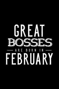 Paperback Great Bosses Are Born In February: Notebook Gift For Your Boss, Unique Journal Present For Taking Notes Book