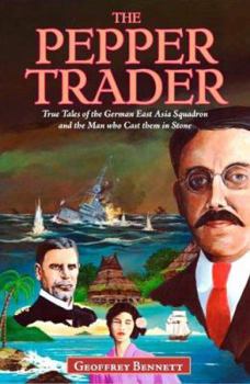 Paperback The Pepper Trader: True Tales of the German East Asia Squadron and the Man who Cast them in Stone Book