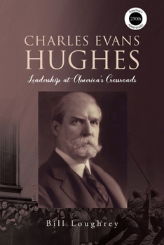 Charles Evans Hughes: Leadership at America's Crossroads