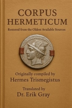 Corpus Hermeticum: Restored from the Oldest Available Sources