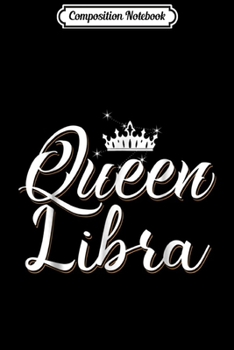 Paperback Composition Notebook: Birthday Gifts - Queen Libra Zodiac Journal/Notebook Blank Lined Ruled 6x9 100 Pages Book