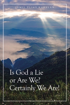 Paperback Is God a Lie or Are We? Certainly We Are! Book