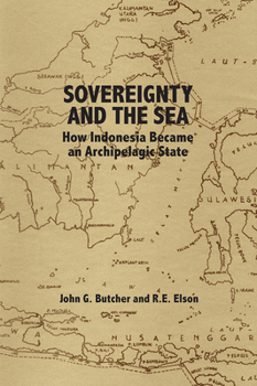 Hardcover Sovereignty and the Sea: How Indonesia Became an Archipelagic State Book