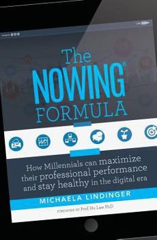 Paperback The NOWING(R) Formula: How Millennials can maximize their professional performance and stay healthy in the digital era Book